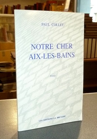 Livre ancien Savoie - Notre cher Aix-les-Bains, Poèmes - Collet, Paul