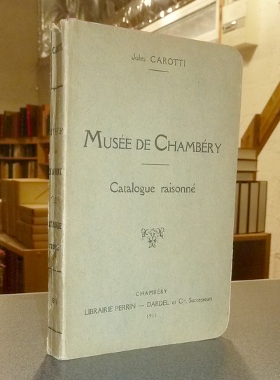 livre ancien - Musée de Chambéry. Catalogue raisonné - Carotti, Jules