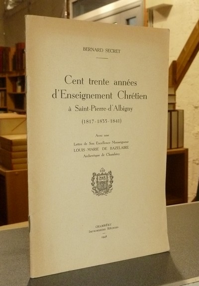 Cent trente années d'Enseignement chrétien à Saint-Pierre-d'Albigny (1817-1835-1841)