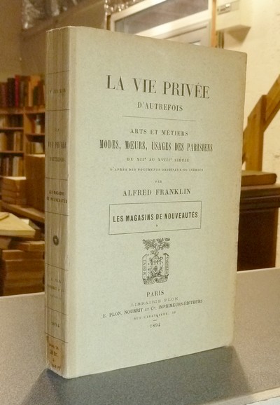 La vie privée d'autrefois. Arts et métiers. Modes, Moeurs, Usages des parisiens du XIIe au XVIIIe siècle d'après des documents inédits. Les...