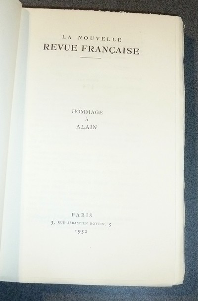 Hommage à Alain 1868-1951. Alain dans sa classe - L'état d'Homme - Les arts - En compagnie d'Alain - Alain vu de l'étranger. Textes inédits