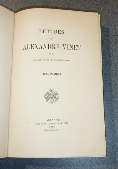 Lettres de Alexandre Vinet et de quelques-uns de ses correspondants (2 volumes)