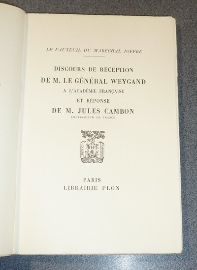 Le Fauteuil du Maréchal Joffre. Discours de réception de M. le Général Weygand à l'Académie française et réponse de M. Jules Cambon, Ambassadeur de France