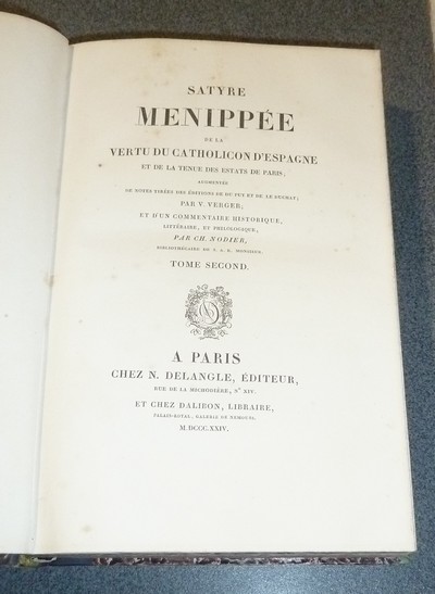 Satyre Menippée de la Vertu du Catholicon d'Espagne et de la tenue des estats de Paris; augmentée de notes tirées des éditions de Du Puy et de Le Duchat, et d'un commentaire historique, littéraire et philosophique par Ch. Nodier