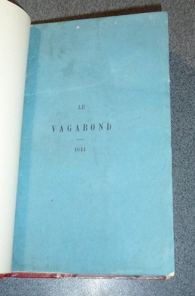 Le Vagabond, ou L'Histoire et le Charactère de la malice et des fourberies de ceux qui courent le monde aux dépens d'autruy, avec plusieurs récits facétieux sur ce sujet pour déniaiser les simples