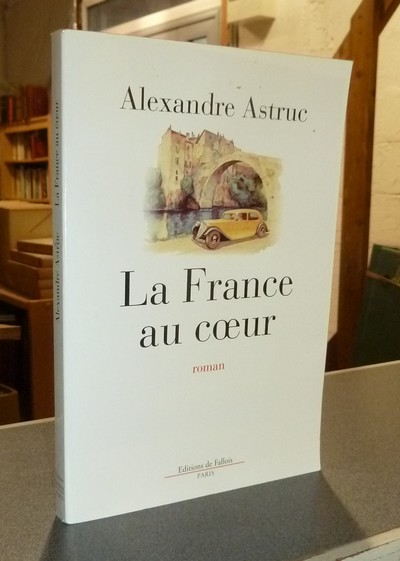 livre ancien - La France au coeur - Astruc, Alexandre
