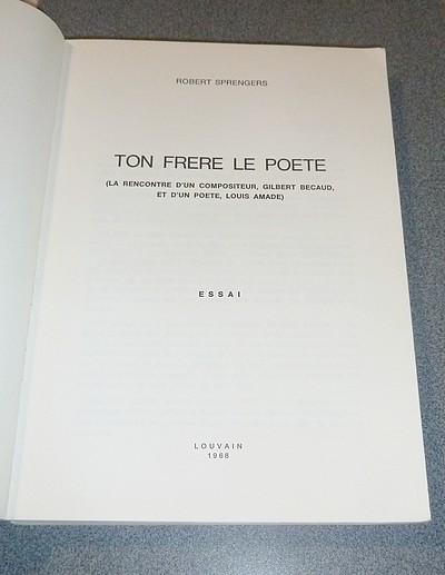 Ton frère le poète (la rencontre d'un compositeur, Gilbert Bécaud et d'un poète, Louis Amade). Essai