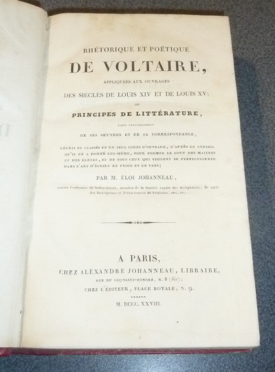 Rhétorique et poétique de Voltaire appliquées aux ouvrages des siècles de Louis XIV et de Louis XV; ou principes de littérature tirés textuellement de ses oeuvres et de sa correspondance