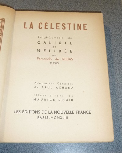 La Célestine, tragi-comédie de Calixte et Mélibée par Fernando de Rojas (1492) adaptation complète de Paul Achard