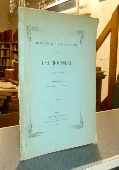 Discours sur les Richesses, publié pour la première fois par Félix Bovet, bibliothécaire de la ville de Neuchatel.