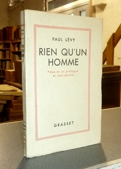 Rien qu'un homme. Pièce en un prologue et trois parties