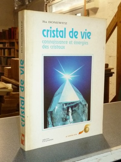 Cristal de vie. Connaissance et énergies des cristaux