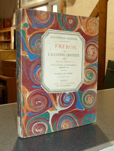 Fréron ou l'Illustre critique. Sa vie, ses écrits, sa correspondance, sa famille, etc.