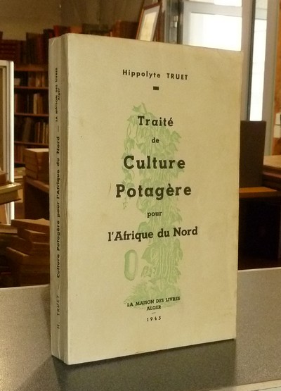 Traité de Culture potagère pour l'Afrique du Nord. (Tome II) - Truet, Hippolyte