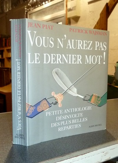 Vous n'aurez pas le dernier mot ! Petite anthologie désinvolte des plus belles réparties