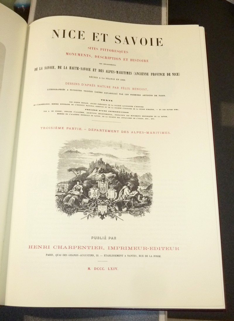 Nice et Savoie, sites pittoresques, monuments, description et histoire des départements de la Savoie, de la Haute-Savoie et des Alpes-Maritimes (ancienne province de Nice) réunis à la France en 1860 avec le supplément de Grasse (3 volumes + suite)