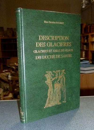 Livre ancien Savoie - Description des Glacières, glaciers et amas de glace du Duché de Savoie - Bourrit, Marc-Théodore