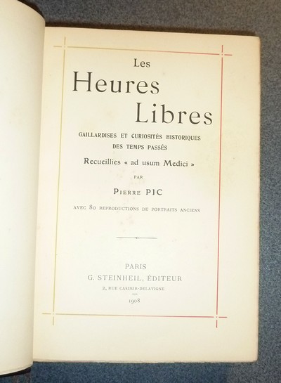 Les Heures libres. Gaillardises et curiosités historiques des temps passés, recueillies « ad usum Medici » par Pierre Pic