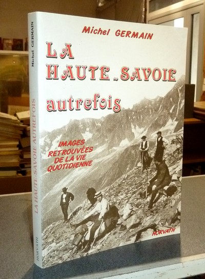 Livre ancien Savoie - La Haute-Savoie autrefois. Images retrouvées de la vie quotidienne - Germain, Michel