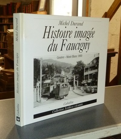 Livre ancien Savoie - Histoire imagée du Faucigny. Genève - Mont Blanc 1900 - Durand, Michel