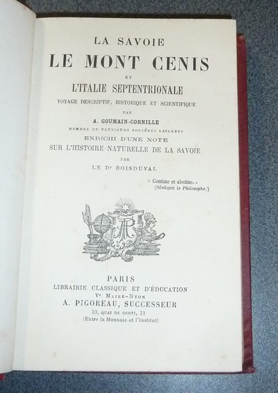 La Savoie, le Mont-Cenis et l'Italie septentrionale. Voyage descriptif, historique et Scientifique. Enrichi d'une note sur l'histoire naturelle de la Savoie par le Dr Boisduval