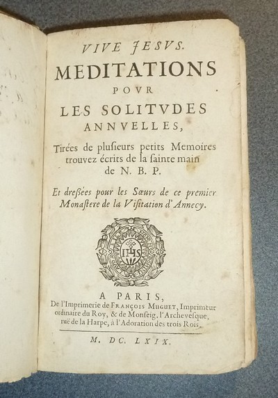 Vive Jésus. Méditations pour les solitudes annuelles, tirées de plusieurs petits Mémoires trouvez écrits de la Sainte main de N. B. P. et dressées pour les Soeurs de ce premier Monastères de la Visitation d'Annecy