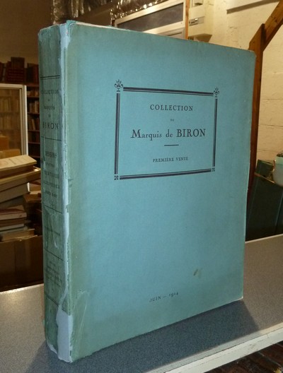 Collection du Marquis de Biron. Première vente, juin 1914. Catalogue des dessins pastels et peintures de l'école française du XVIIIe siècle, objets d'art et d'ameublement