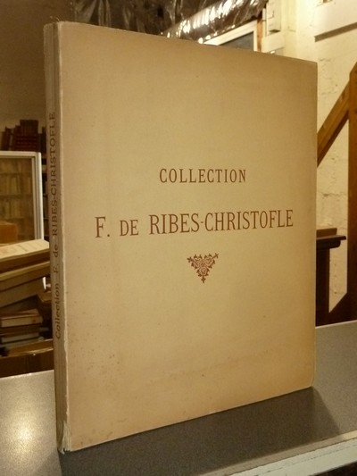 Collection F. de Ribes-Cristophle. Catalogue de vente du 10 et 11 décembre 1928. Tableaux anciens, pastels, dessins, tableaux modernes, objets...