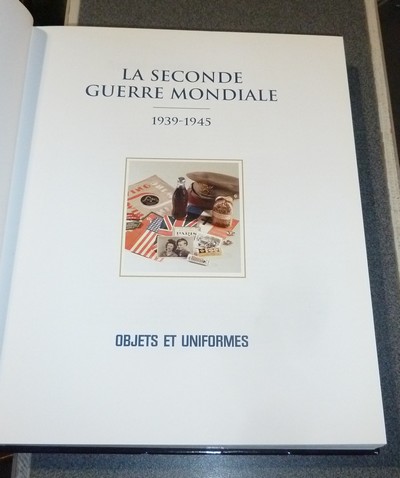La Seconde Guerre Mondiale. 1939-1945. Objets et Uniformes
