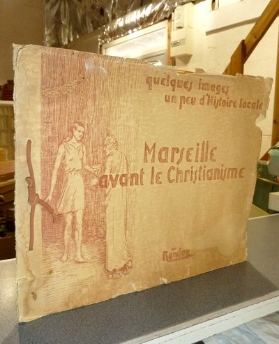 Marseille avant le Christianisme. Quelques images, un peu d'histoire locale