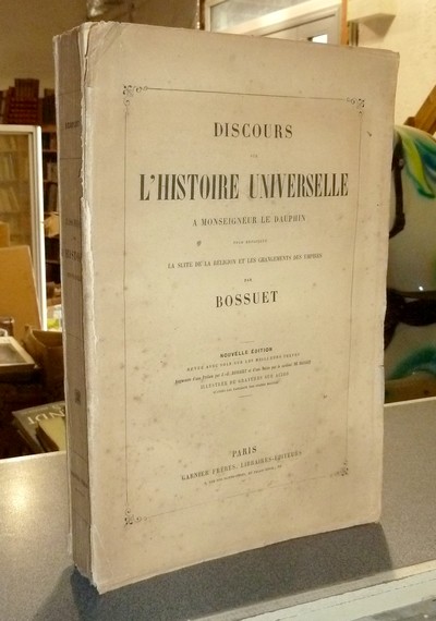 Discours sur l'Histoire Universelle à Monseigneur le Dauphin, pour expliquer la suite de la Religion et les changements des Empires