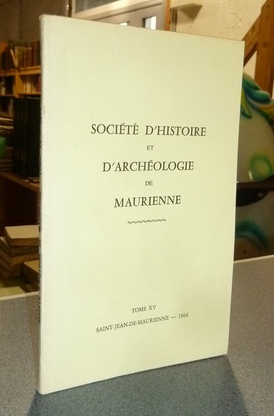 Société d'Histoire et d'Archéologie de Maurienne - Tome XV, 1964