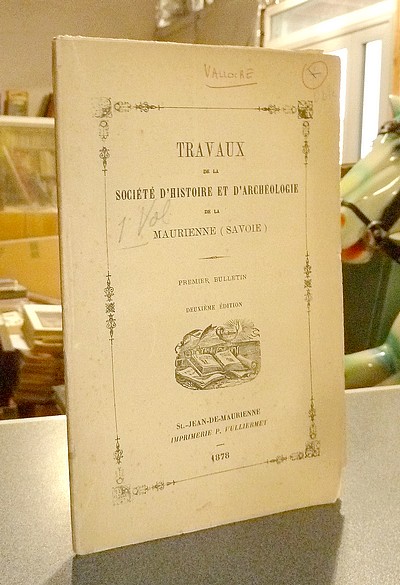 Société d'Histoire et d'Archéologie de Maurienne - Première Série, 1er volume, Premier Bulletin 1878, deuxième édition (1859) - 