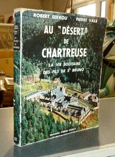 Au « Désert » de Chartreuse. La vie solitaire des fils de Saint Bruno