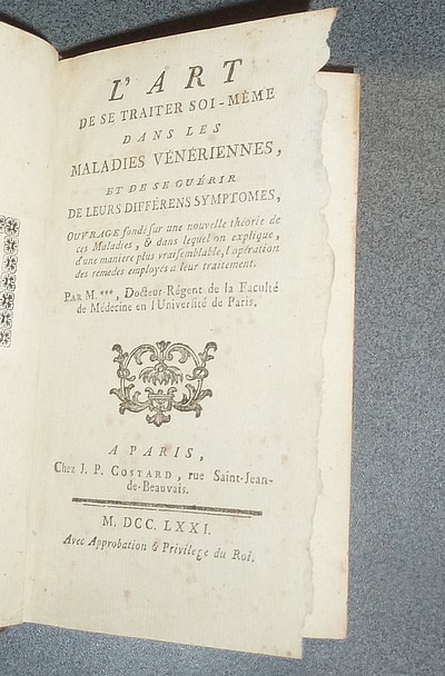 L'art de se traiter soi-même dans les maladies vénériennes, et de se guérir de leurs différens symptomes. Ouvrage fondé sur une nouvelle théorie de ces Maladies & dans lequel on explique [...] l'opération des remèdes employés à leur traitement