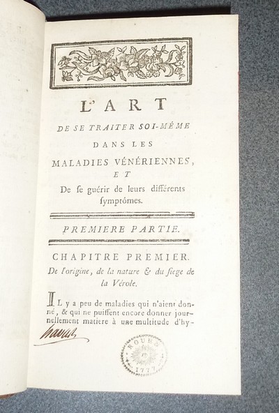 L'art de se traiter soi-même dans les maladies vénériennes, et de se guérir de leurs différens symptomes. Ouvrage fondé sur une nouvelle théorie de ces Maladies & dans lequel on explique [...] l'opération des remèdes employés à leur traitement