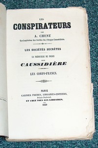 Les conspirateurs. Suivi de : Les sociétés secrètes - La Préfecture de police sous Caussidière - Les corps francs