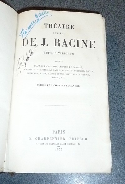 Théatre complet de J. Racine, édition Variorum annoté d'après Racine fils, Mme de Sévigné, Le Batteux, Voltaire, La Harpe, Napoléon, Schlegel, Roger, Geoffroy, Patin, Sainte Beuve, Saint Marc Girardin, Nisard, etc.