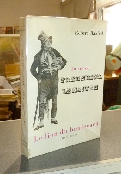 livre ancien - La vie de Frédérick Lemaitre, le lion du boulevard - Baldick, Robert
