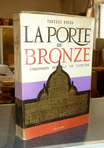 La porte de bronze. Chronique de la vie vaticane - Breza, Tadeusz