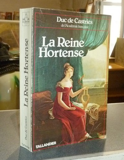 La Reine Hortense, fille d'impératrice et mère d'empereur