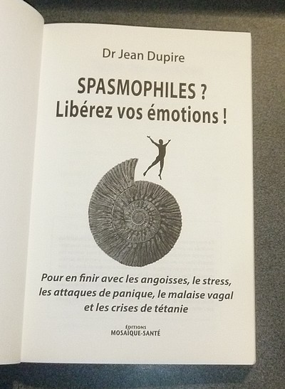 Spasmophiles ? Libérez vos émotions ! Pour en finir avec les angoisses, le stress, les attaques de panique, le malaise vagal et les crises de tétanie