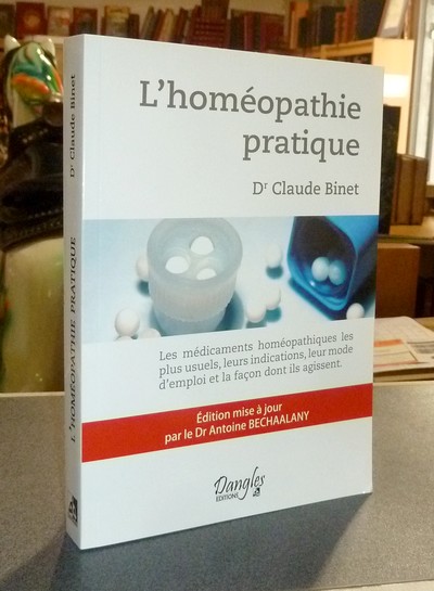 L'homéopathie pratique. Les médicaments homéopathiques les plus usuels, leurs indications, leur...