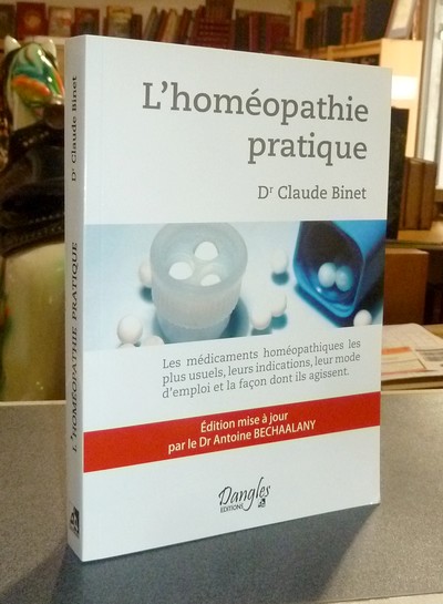 L'homéopathie pratique. Les médicaments homéopathiques les plus usuels, leurs indications, leur mode d'emploi et la façon dont ils agissent