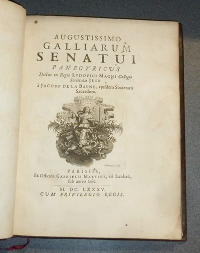 Augustissimo Galliarum Senatui, Panegyricus dietus in Regio Ludovici Magni Collegio Societatis Jesu. Explication de l'appareil pour la Harangue prononcée en l'honneur du Parlement de Paris