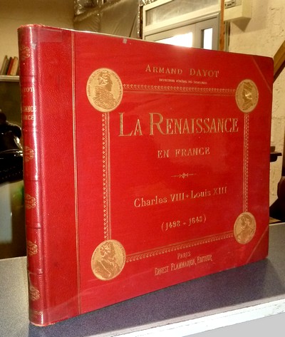 La Renaissance en France (1498-1643). Charles VIII - Louis XIII