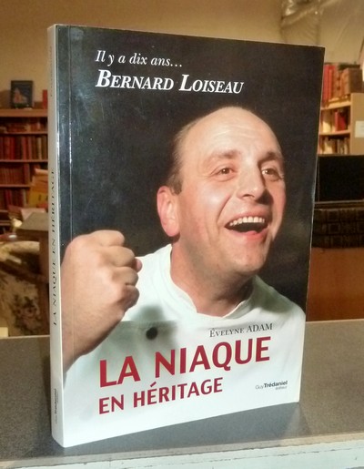 livre ancien - Bernard Loiseau, la niaque en héritage. Il y a dix ans... - Adam, Evelyne