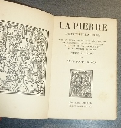 La Pierre. Ses fastes et les Hommes. Avec un recueil de chansons, légendes, ANA des règlements et traits originaux, l'essentiel du compagnonnage et de la mystique du métier