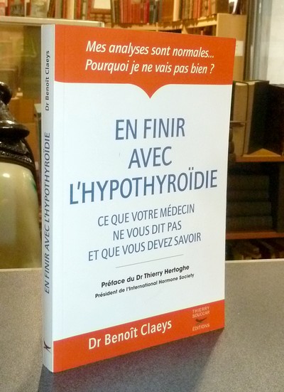 En finir avec l'Hypothyroïdie. Ce que votre médecin ne vous dit pas et que vous devez savoir