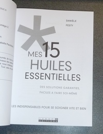 Mes 15 Huiles essentielles. Des solutions garanties, faciles à faire soi-même. Les indispensables pour se soigner vite et bien